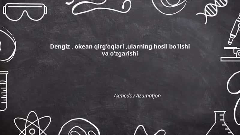 Dengiz, okean qirg'oqlari,ularning hosil bo'lishi va o'zgarishi 1