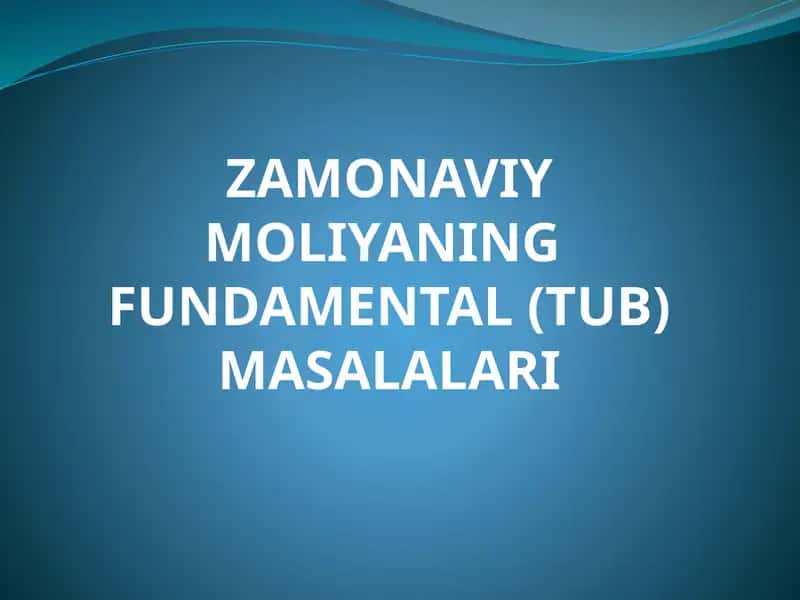 ZAMONAVIY MOLIYANING FUNDAMENTAL(TUB) MASALALARI 1