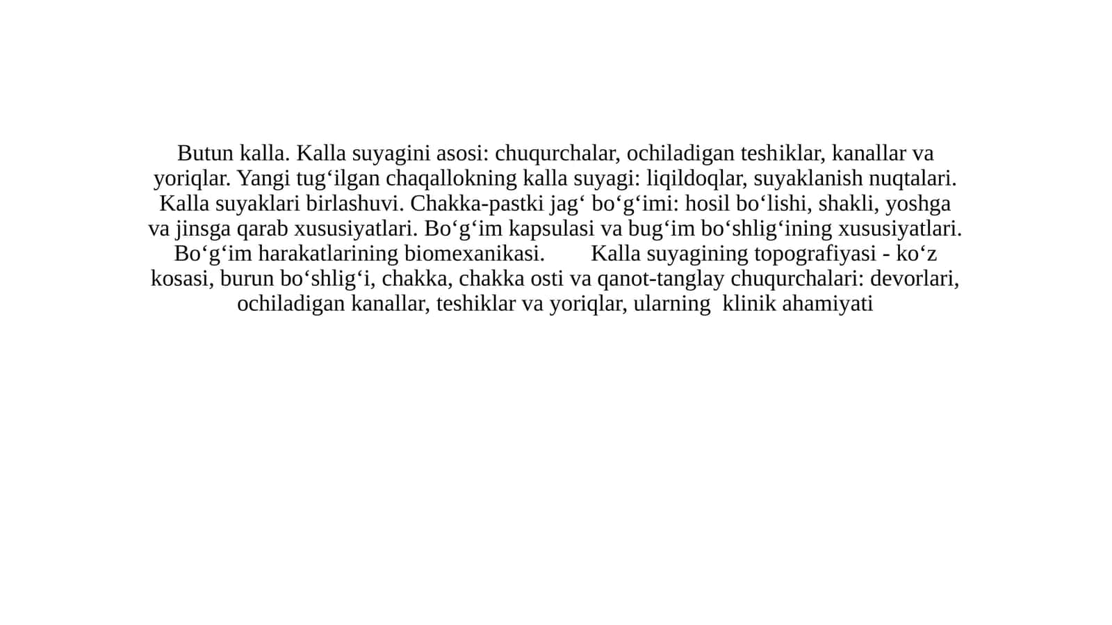 Butun kalla. Kalla suyagini asosi: chuqurchalar, ochiladigan teshiklar, kanallar va yoriqlar. Kalla suyaklari birlashuvi. Chakka-pastki jag‘ bo‘g‘imi: hosil bo‘lishi, shakli, yoshga va jinsga qarab xususiyatlari. Bo‘g‘im kapsulasi va bug‘im bo‘shlig‘ining xususiyatlari. 1