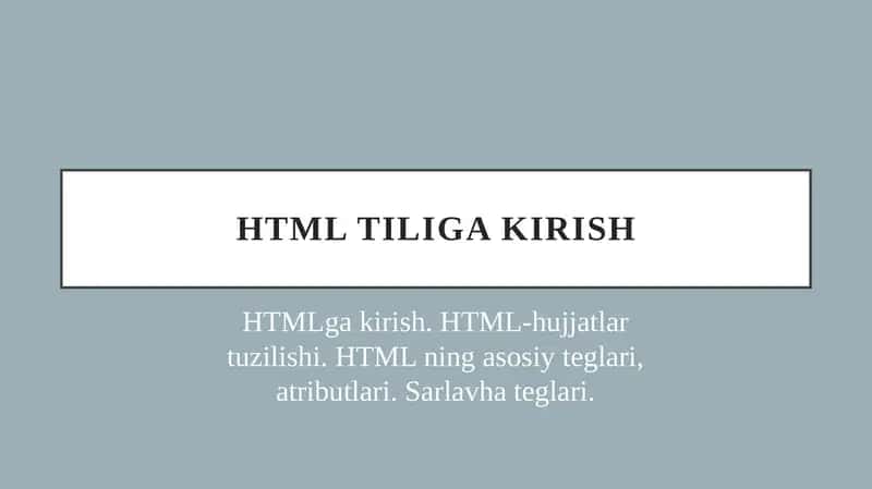 HTMLga kirish. HTML-hujjatlar tuzilishi. HTML ning asosiy teglari, atributlari. Sarlavha teglari. 1