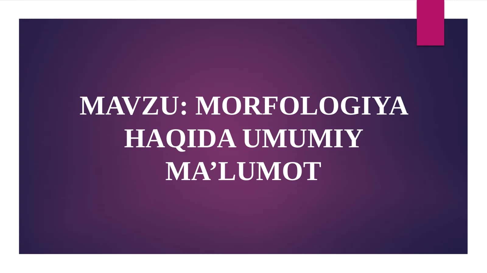 MORFOLOGIYA HAQIDA UMUMIY MA’LUMOT 1