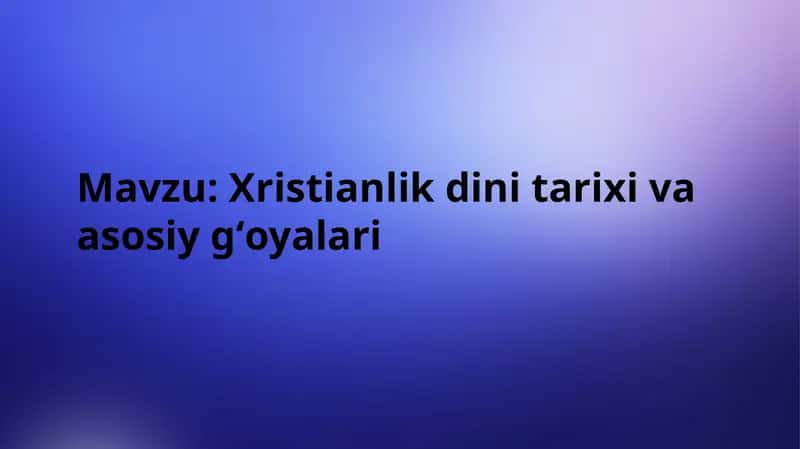 Xristianlik dini tarixi va asosiy g‘oyalari 1