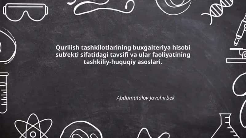 Qurilish tashkilotlarining buxgalteriya hisobi sub’ekti sifatidagi tavsifi va ular faoliyatining tashkiliy-huquqiy asoslari 1