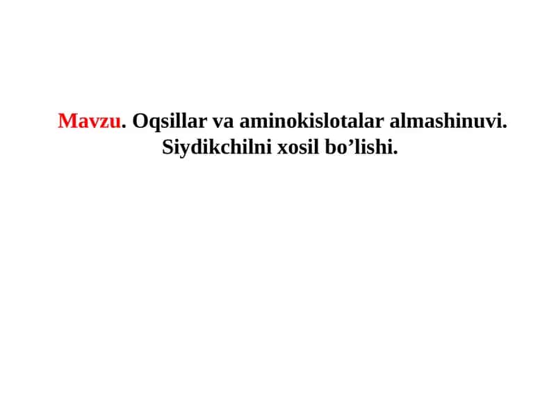 Oqsillar va aminokislotalar almashinuvi. Siydikchilni xosil bo’lishi. 1