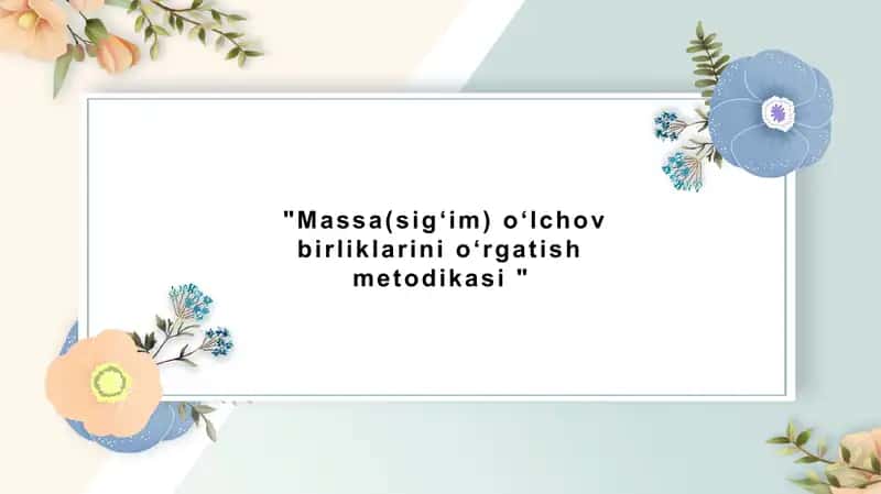"Massa(sigʻim) oʻlchov birliklarini oʻrgatish metodikasi " 1