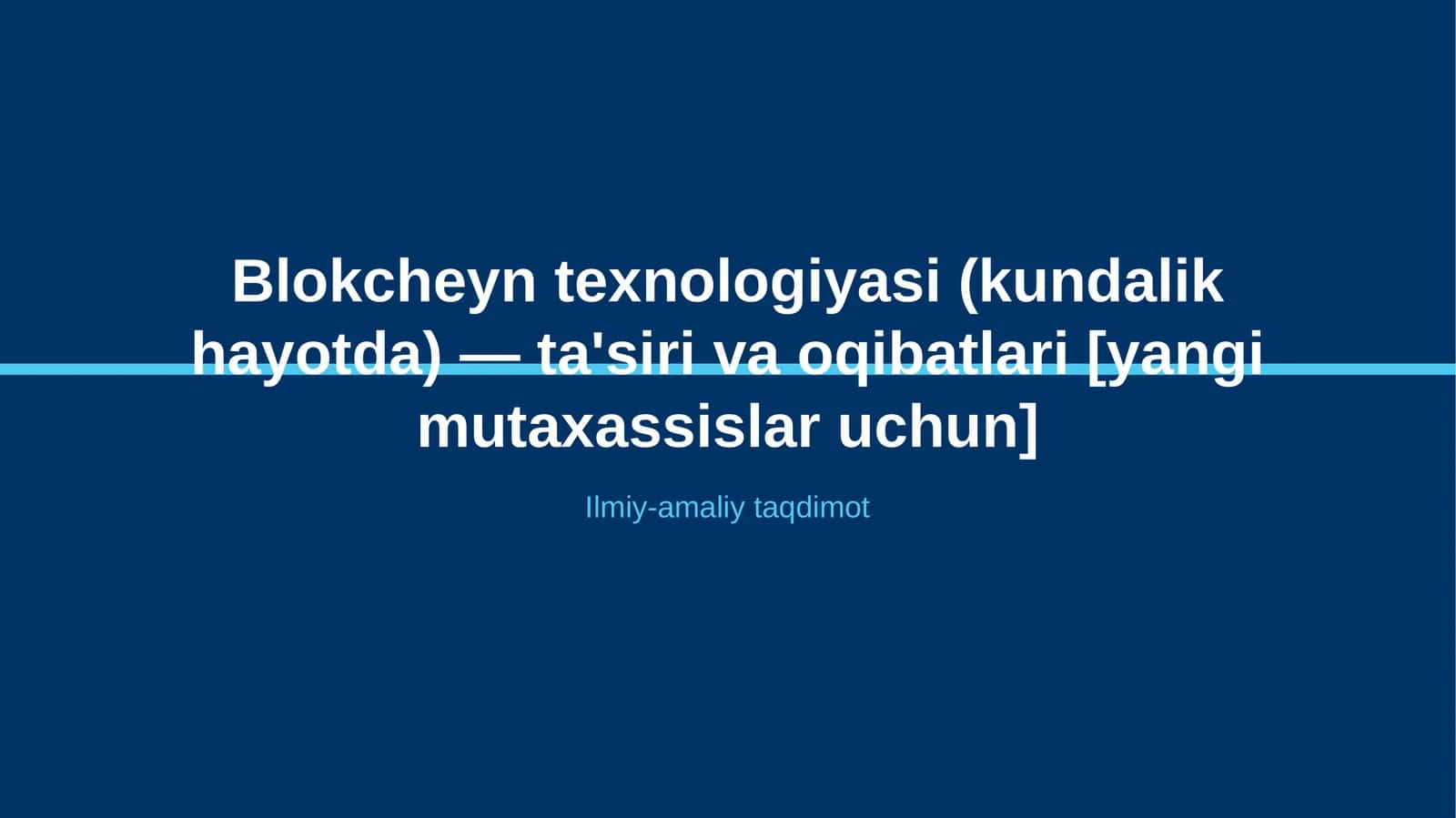 Blokcheyn texnologiyasi (kundalik hayotda) — ta'siri va oqibatlari [yangi mutaxassislar uchun] 1