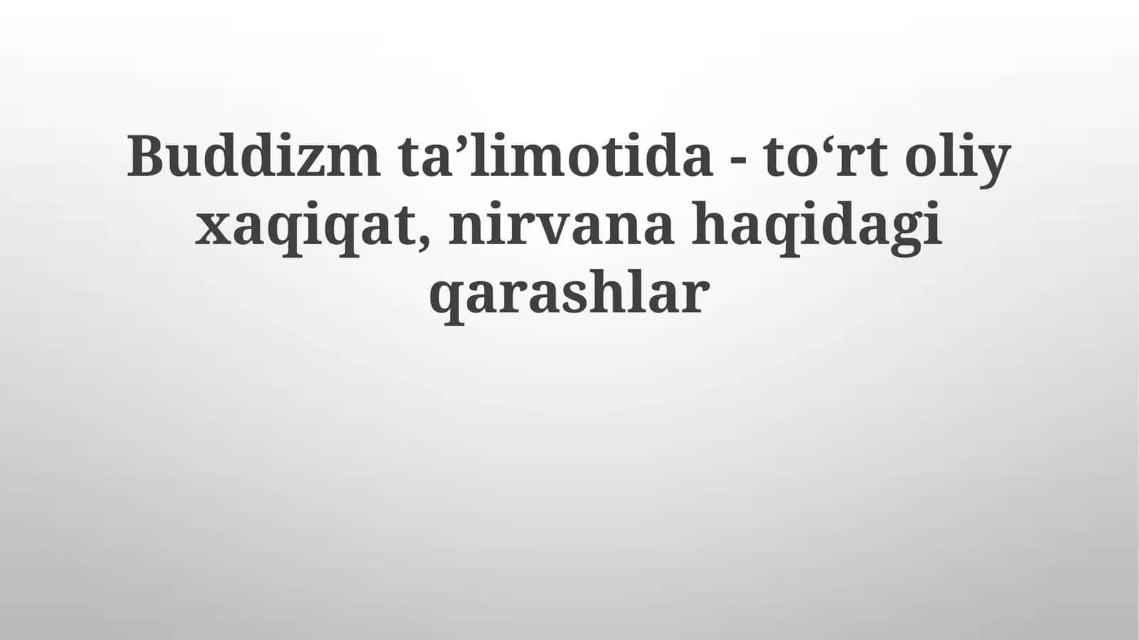 Buddizmta’limotida-to‘rtoliyxaqiqat, nirvanahaqidagiqarashlar 1