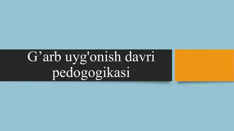 G’arb uyg'onish davri pedogogikasi 1