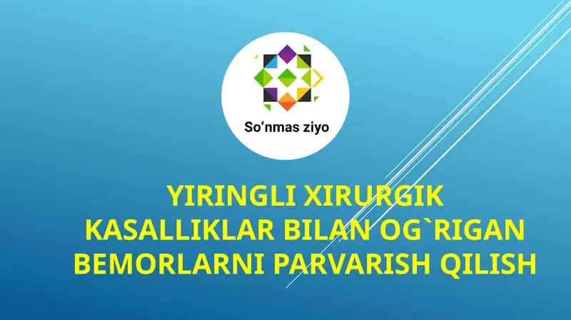 Yiringli xirurgik kasalliklar bilan og`rigan bemorlarni parvarish qilish 1