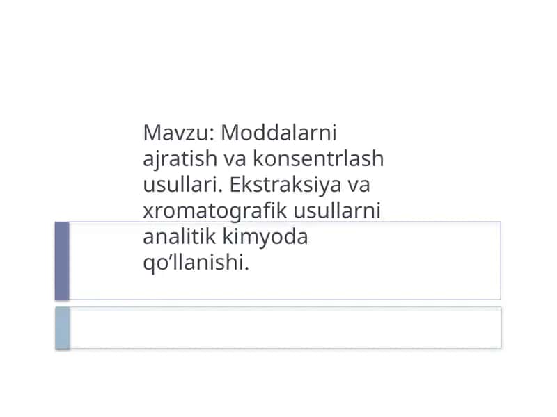 Moddalarni ajratish va konsentrlash usullari. Ekstraksiya va xromatografik usullarni analitik kimyoda qo’llanishi. 1