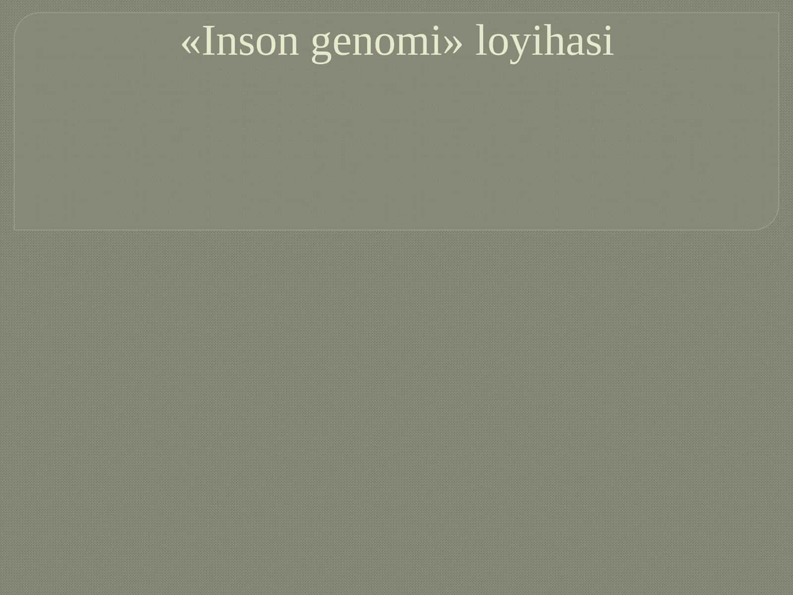 Biologiya - Inson genomi loyihasi 1