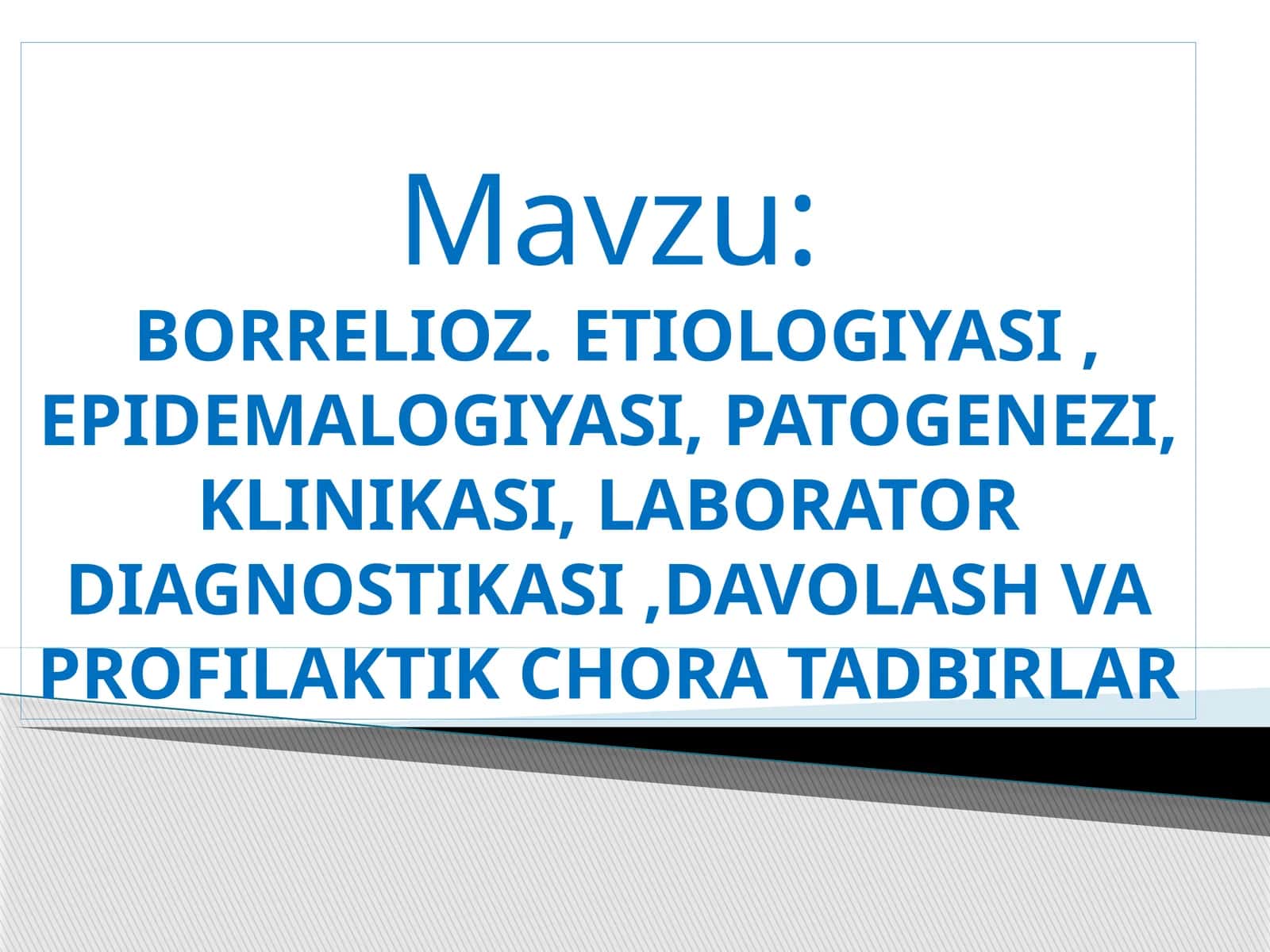 BORRELIOZ. ETIOLOGIYASI, EPIDEMALOGIYASI,PATOGENEZI, KLINIKASI,LABORATOR DIAGNOSTIKASI,DAVOLASH VA PROFILAKTIK CHORA TADBIRLAR 1
