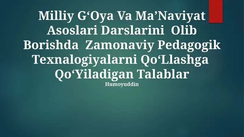 Milliy GʻOya Va MaʼNaviyat Asoslari Darslarini Olib Borishda Zamonaviy Pedagogik Texnalogiyalarni QoʻLlashga QoʻYiladigan Talablar 1
