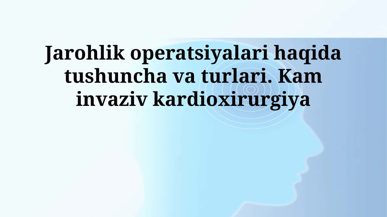 Jarohlik operatsiyalari haqida tushuncha va turlari. Kam invaziv kardioxirurgiya 1