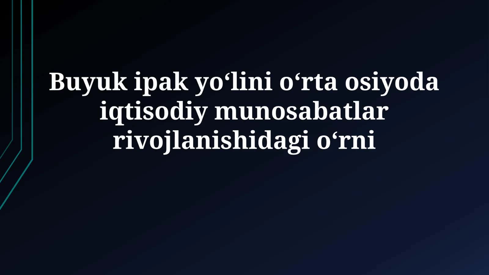 Buyuk ipak yoʻlini oʻrta osiyoda iqtisodiy munosabatlarrivojlanishidagioʻrni 1