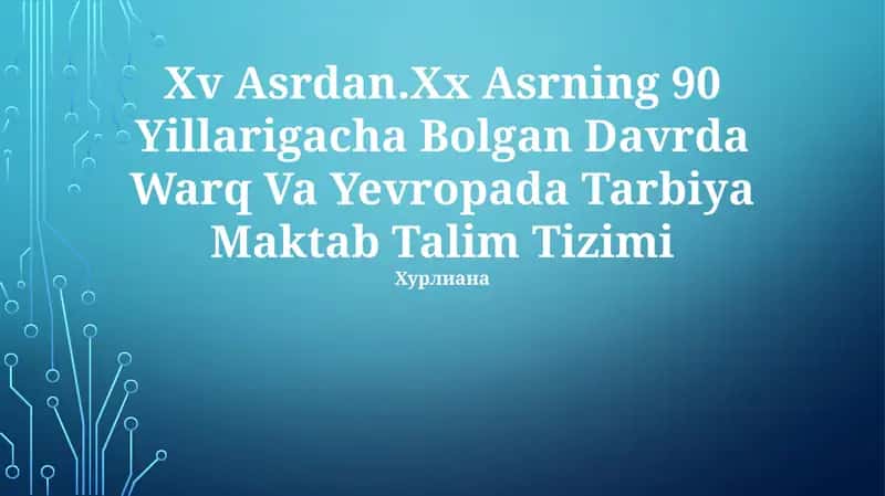 XV Asrdan.Xx Asrning 90 Yillarigacha Bolgan Davrda Warq Va Yevropada Tarbiya Maktab Talim Tizimi 1