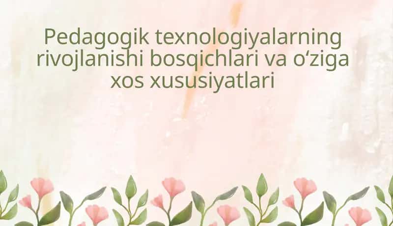 Pedagogik texnologiyalarning rivojlanishi 1