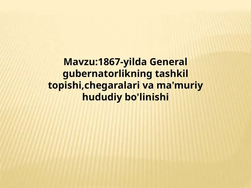 General-gubernatorlikning tashkil topishi, chegalar va ma’muriy hududiy bo’linishi 1