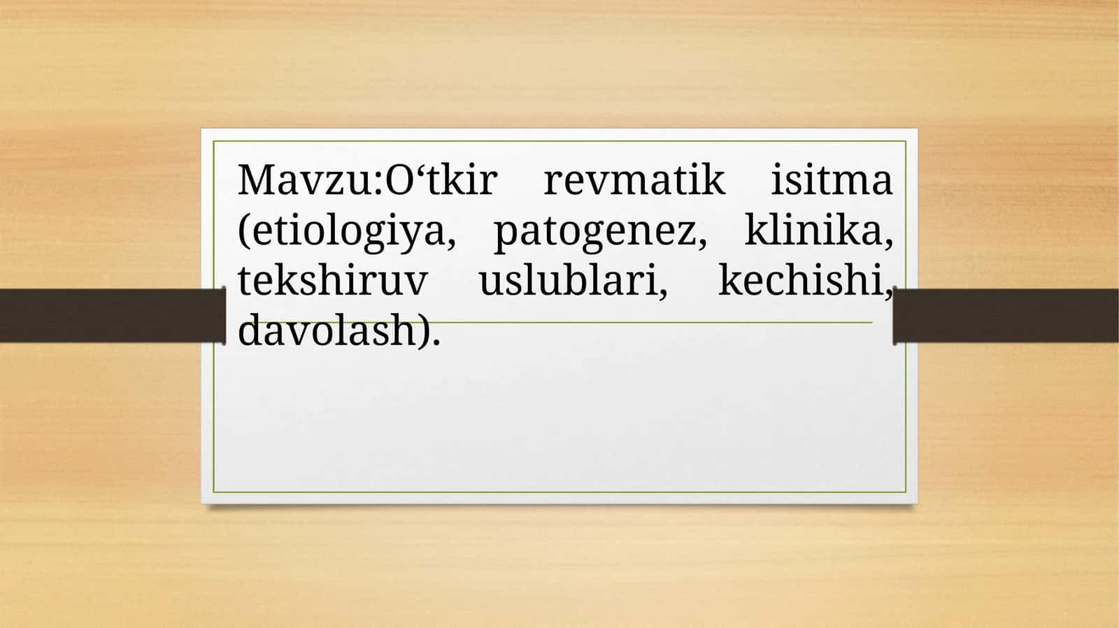 Mavzu:O‘tkir revmatik isitma (etiologiya, patogenez, klinika, tekshiruv uslublari, kechishi, davolash). 1