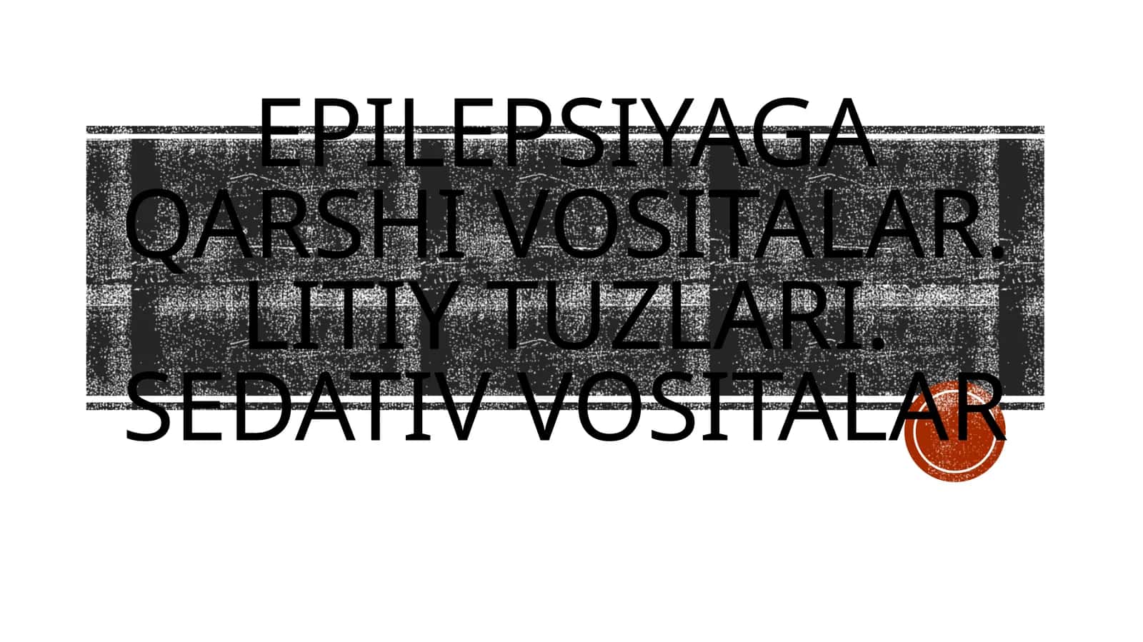 Epilepsiyaga qarshi vositalar. Litiy tuzlari. Sedativ vositalar 1