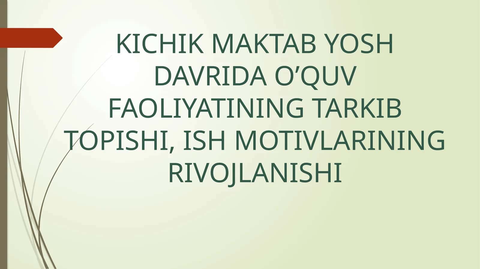 KICHIK MAKTAB YOSH DAVRIDA O’QUV FAOLIYATINING TARKIB TOPISHI, ISH MOTIVLARINING RIVOJLANISHI 1
