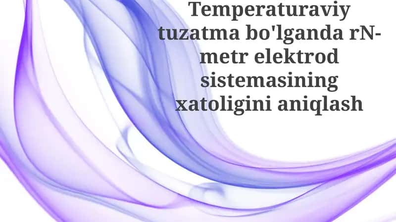 Harorat tuzatishi mavjud bo'lganda pH metr elektrod tizimining xatosini aniqlash 1