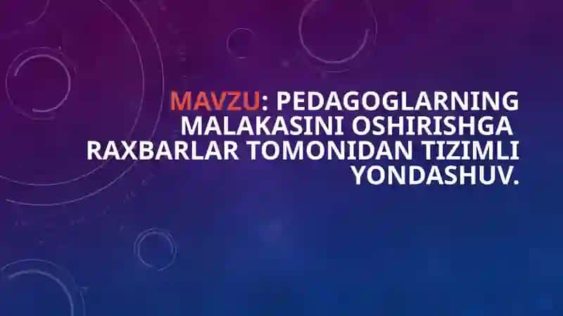 Pedagoglarning malakasini oshirishga raxbarlar tomonidan tizimli yondashuv 1