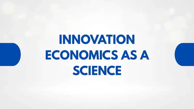 INNOVATION ECONOMICS AS A SCIENCE 1