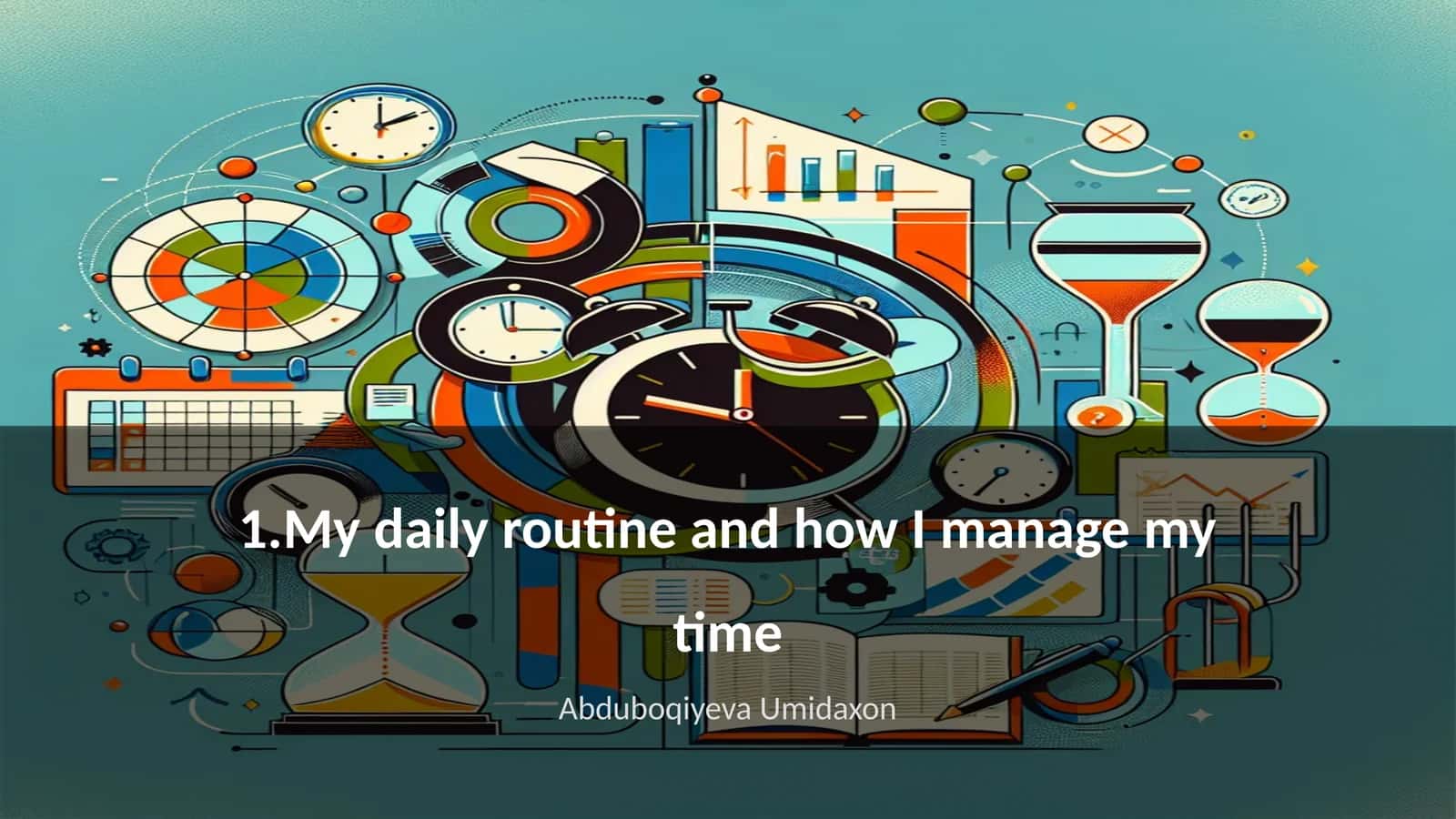 My daily routine and how I manage my time 1