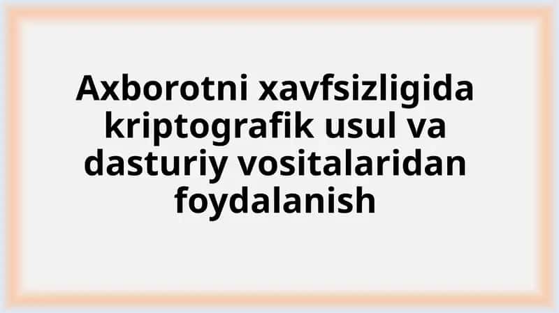 Axborotni xavfsizligida kriptografik usul va dasturiy vositalaridan foydalanish 1