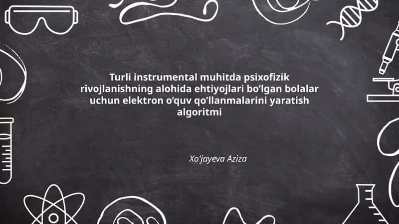Turli instrumental muhitda psixofizik rivojlanishning alohida ehtiyojlari bo’lgan bolalar uchun elektron o’quv qo’llanmalarini yaratish algoritmi 1