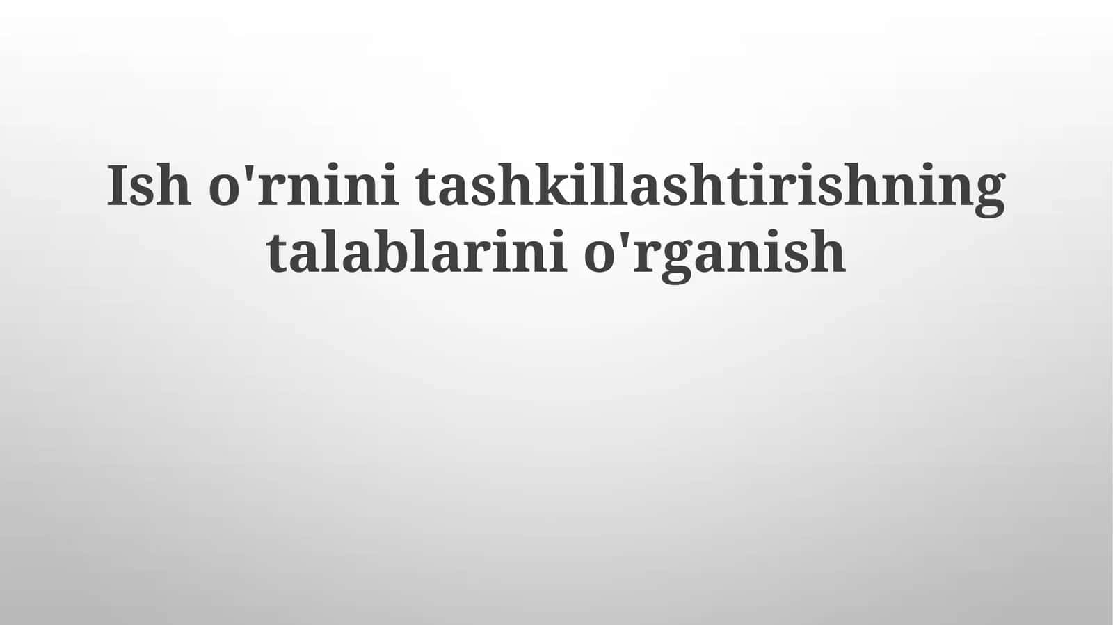 Ish o'rnini tashkillashtirishning talablarini o'rganish 1