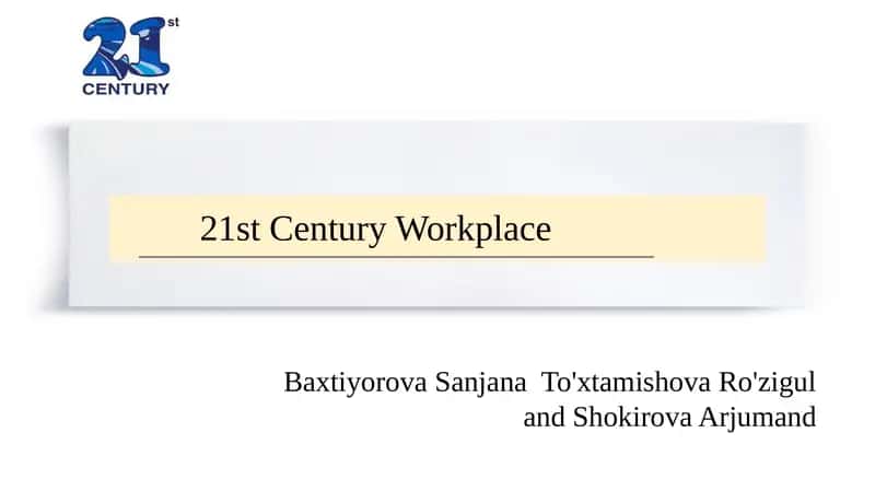 Key Features of the 21st-Century Workplace 1