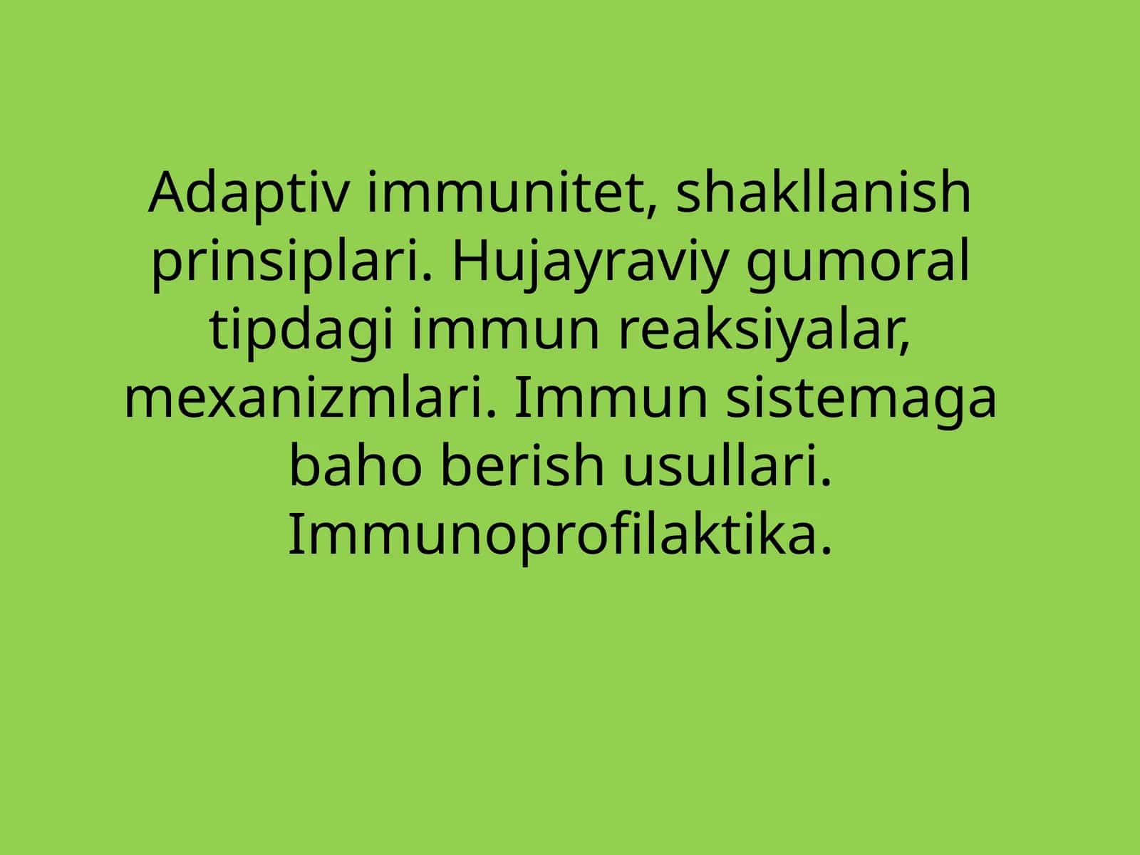 Adaptiv immunitet, shakllanish prinsiplari. Hujayraviy va humoral tipdagi immun reaksiyalar, mexanizmlari. Immunitetga baho berish usullari. Immunoprofilaktika 1