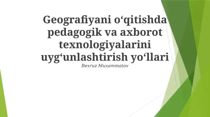 Geografiyani oʻqitishda pedagogik va axborot texnologiyalarini uygʻunlashtirish yoʻllari 1