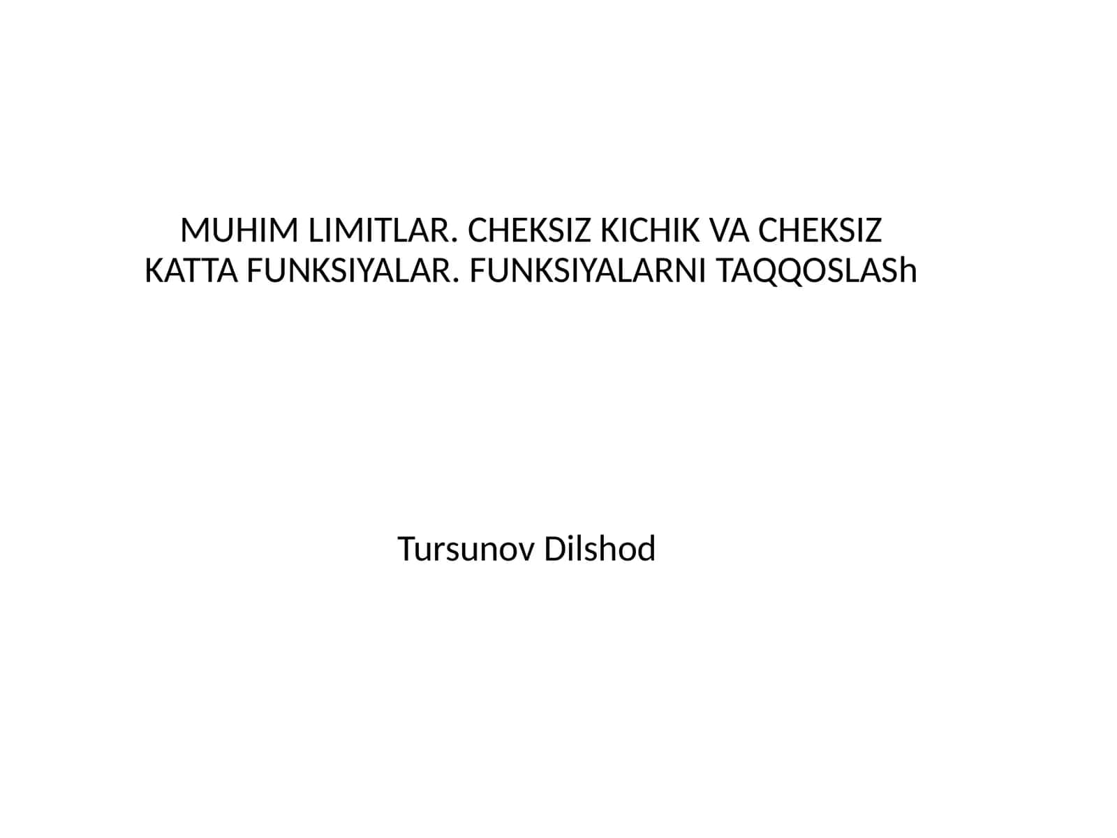 MUHIM LIMITLAR. CHEKSIZ KICHIK VA CHEKSIZ KATTA FUNKSIYALAR. FUNKSIYALARNI TAQQOSLASH 1