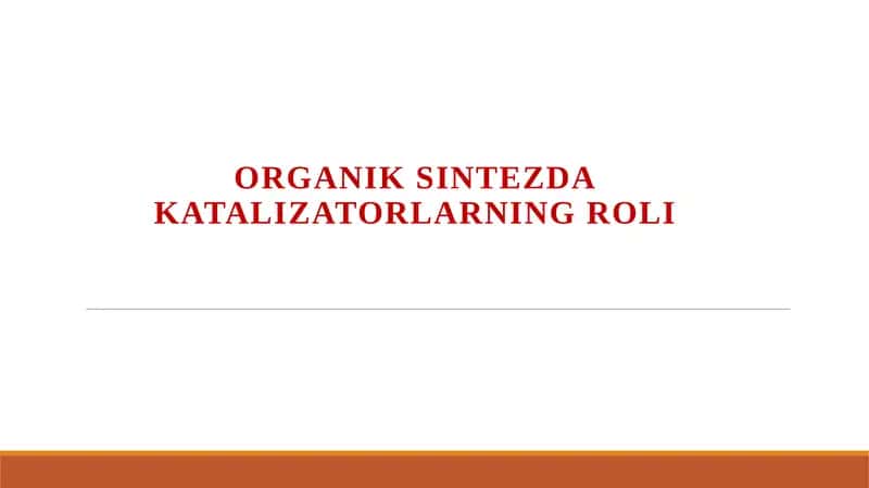Organik sintezdagi katalizatorlarning roli 1