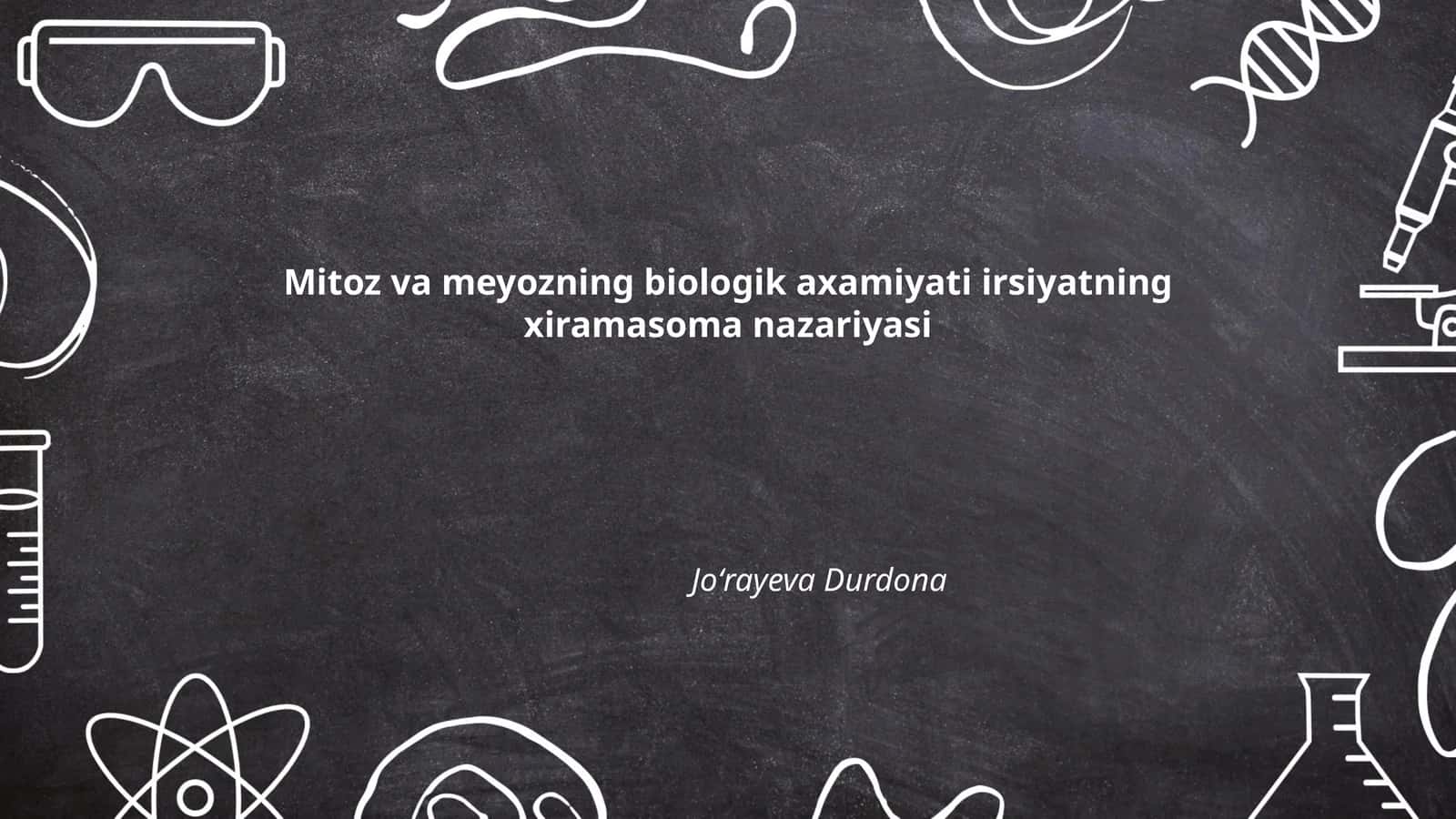 Mitoz va meyozning biologik axamiyati irsiyatning xiramasoma nazariyasi 1