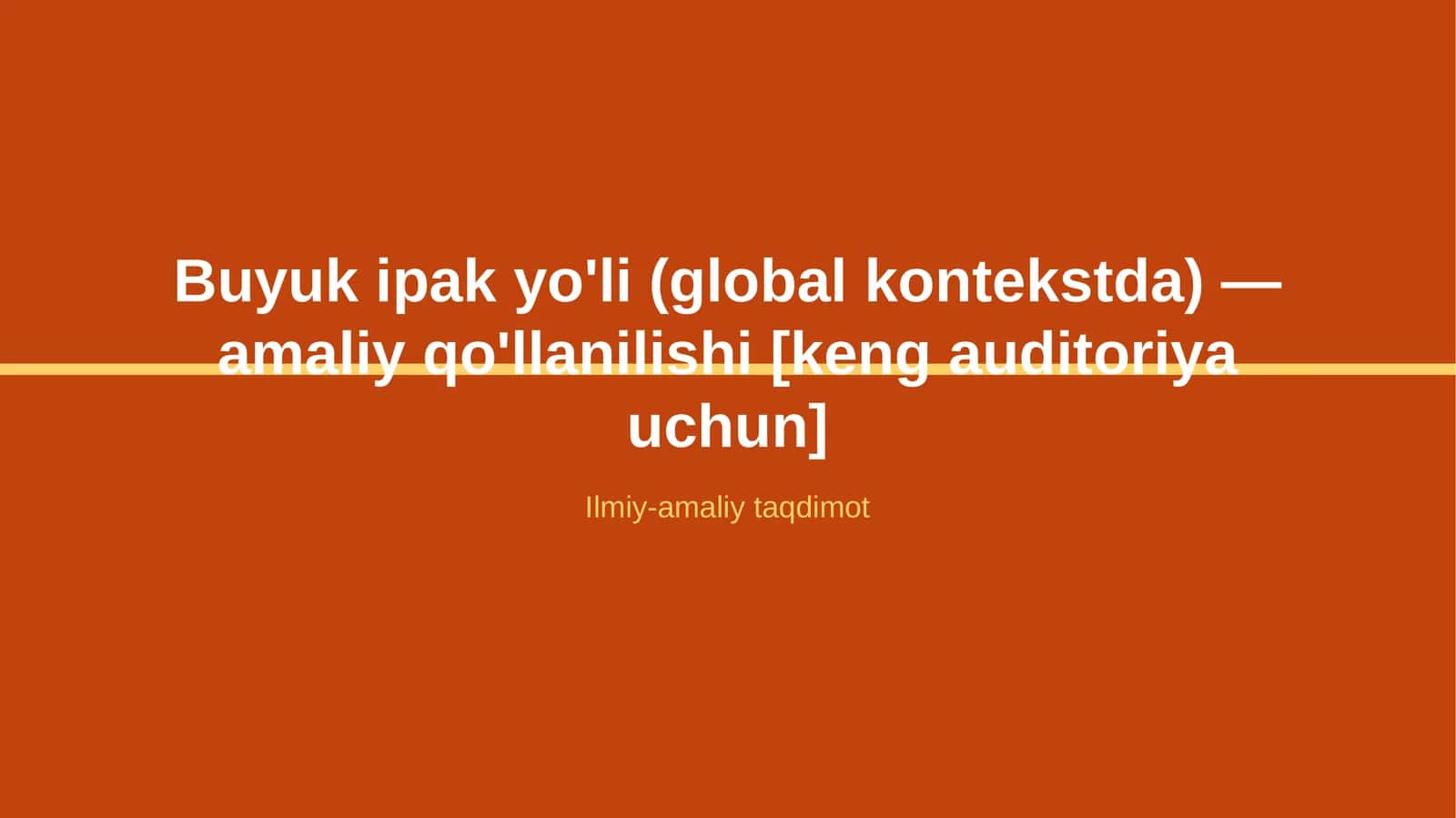 Buyuk ipak yo'li (global kontekstda) — amaliy qo'llanilishi [keng auditoriya uchun] 1