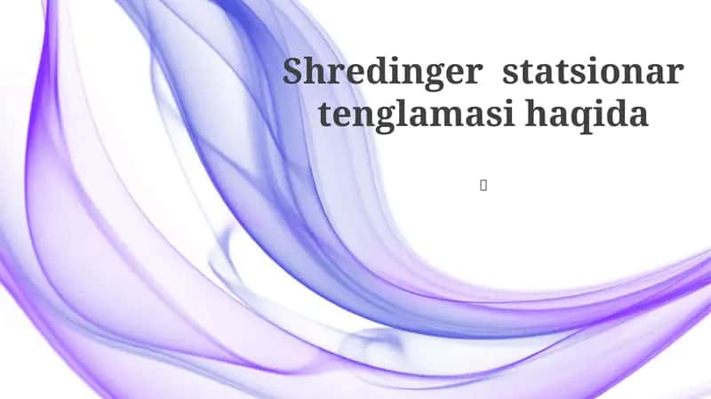 Vaqtga Bog'liq Bo'lmagan Shredinger Tenglamasi 1