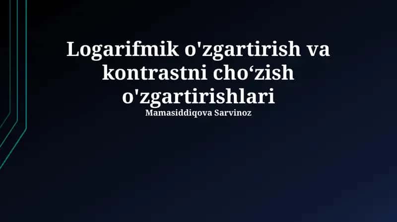 Logarifmik o'zgartirish va kontrastni cho‘zish o'zgartirishlari 1
