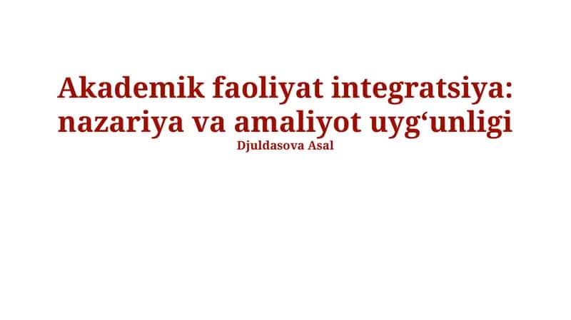 Akademik Faoliyat Integratsiya: Nazariya va Amaliyot Uygʻunligi 1