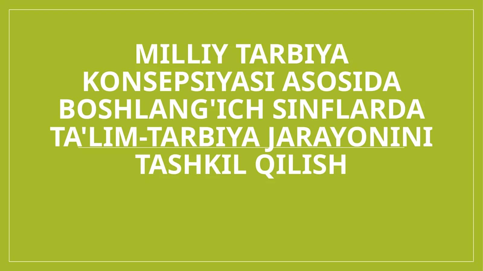 Milliy tarbiya konsepsiyasi asosida boshlang'ich sinflarda ta'lim-tarbiya jarayonini tashkil qilish 1