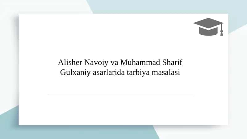 Alisher Navoiy va Muhammad Sharif Gulxaniy asarlarida tarbiya masalasi 1