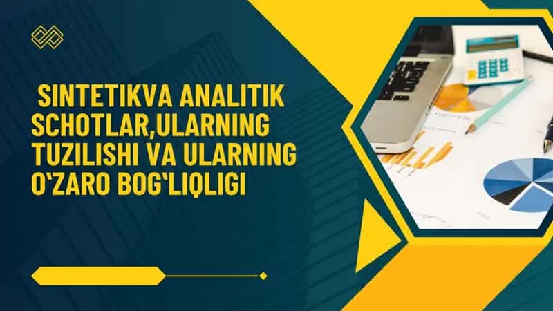 sintetik va analitik schotlar, ularning tuzilishi va ularning o'zaro bog'liqligi 1