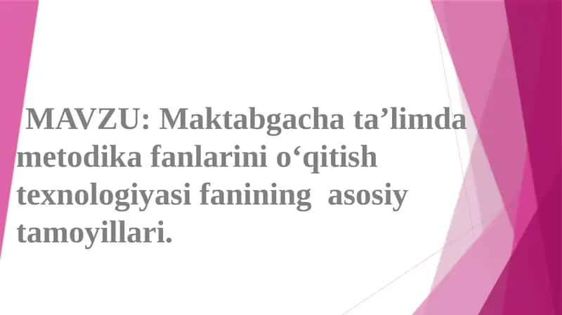 Maktabgacha ta'limda metodika fanlarini o'qitish texnologiyasi fanining asosiy tamoyillari 1