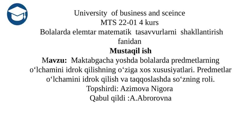 Maktabgacha yoshda bolalarda predmetlarning o‘lchamini idrok qilishning o‘ziga xos xususiyatlari. Predmetlar o‘lchamini idrok qilish va taqqoslashda so‘zning roli 1