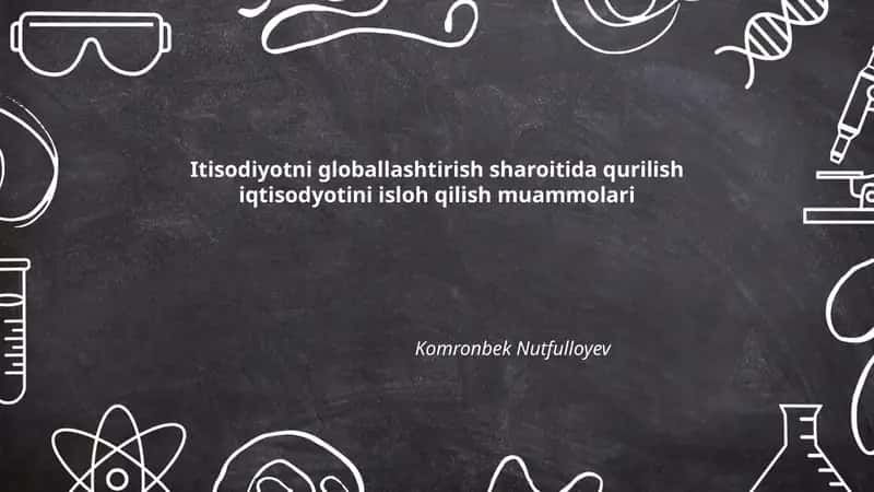 Globallashtirish sharoitida qurilish iqtisodyotini isloh qilish muammolari 1
