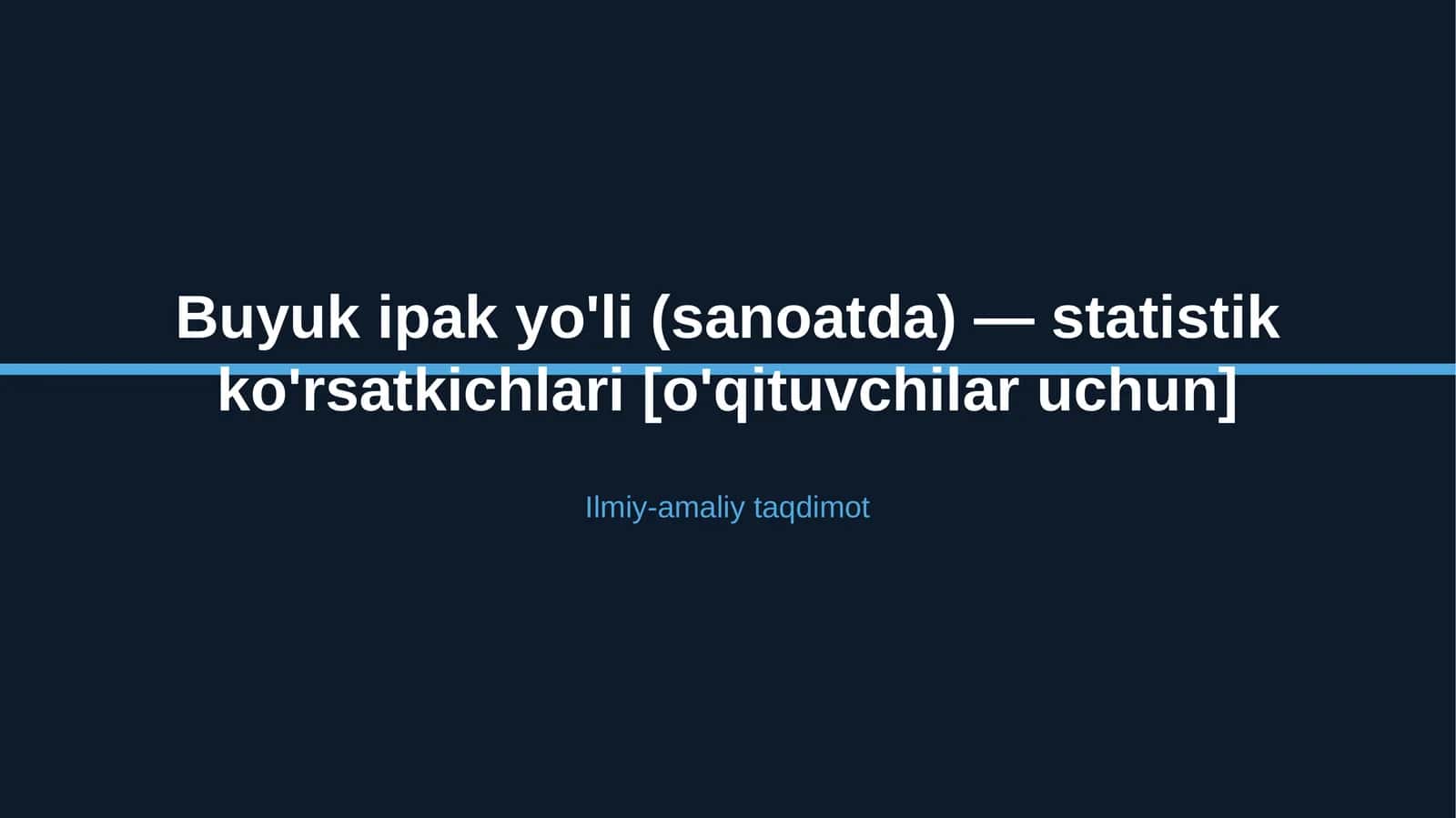 Buyuk ipak yo'li (sanoatda) — statistik ko'rsatkichlari [o'qituvchilar uchun] 1