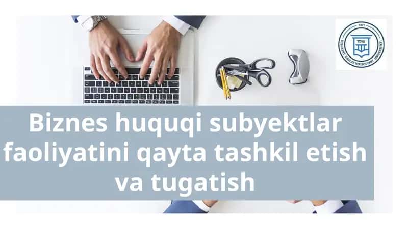 Biznes huquqi subyektlar faoliyatini qayta tashkil etish va tugatish 1